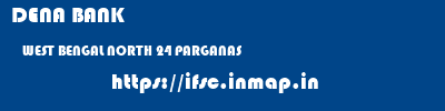 DENA BANK  WEST BENGAL NORTH 24 PARGANAS    ifsc code